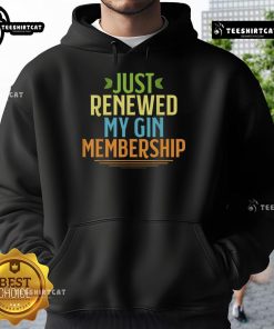 Alt Text: Official Just Renewed My Gin Membership Hoodie featuring a stylish design for gin enthusiasts and membership pride.