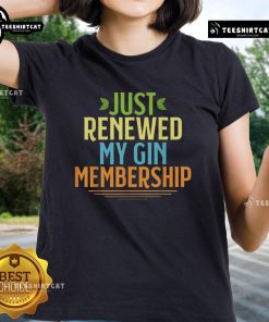 Official Just Renewed My Gin Membership Ladies Tee featuring a stylish design perfect for gin enthusiasts.