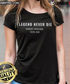 Alt Text: Official Legends Never Die Tribute tee for Robert Redford as Sundance Kid, 1936-2025, stylish ladies' shirt.
