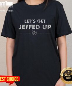Official Let's Get Jeffed Up Ladies Tee featuring a stylish design perfect for casual outings and fan merchandise.