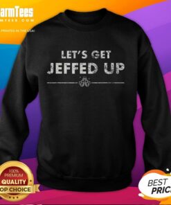 Cozy Official Let's Get Jeffed Up Sweatshirt in vibrant colors, perfect for casual wear and showing off your fun side.