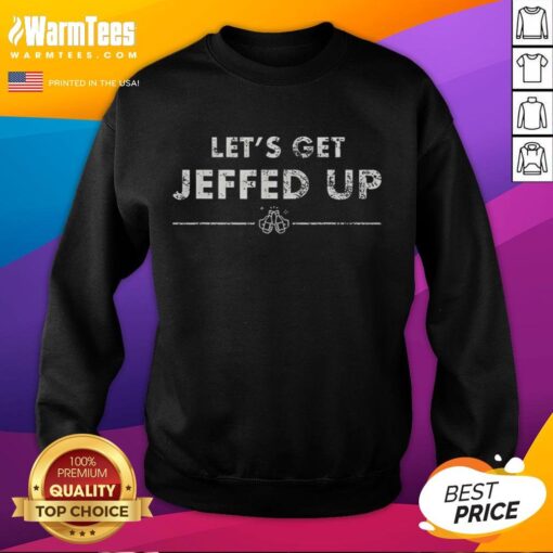 Cozy Official Let's Get Jeffed Up Sweatshirt in vibrant colors, perfect for casual wear and showing off your fun side.