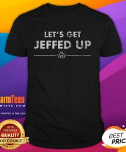 Alt Text: Official Let's Get Jeffed Up T-Shirt featuring bold graphics and vibrant colors for a fun, casual look.