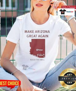 Official Make Arizona Great Again Build That Wall ladies tee featuring bold graphics and a comfortable fit for supporters.