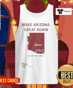 Official Make Arizona Great Again Build That Wall tank top featuring bold text and vibrant colors for supporters.