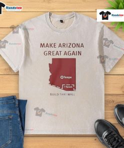 Official Make Arizona Great Again Build That Wall washed t-shirt featuring bold text and a casual design for supporters.