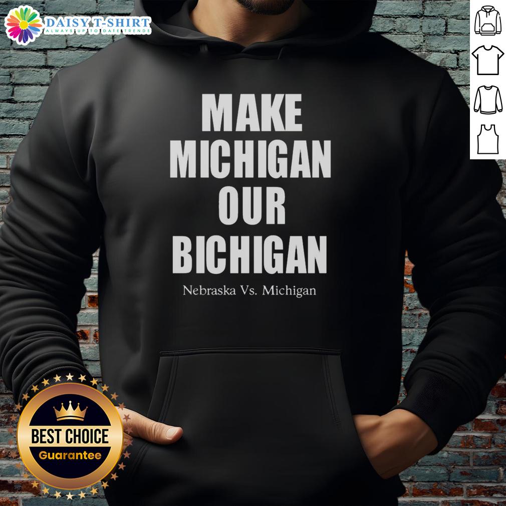 Official Make Michigan Our Bichigan Nebraska Vs Michigan Hoodie Official Make Michigan Our Bichigan hoodie featuring Nebraska vs Michigan design, perfect for college football fans.