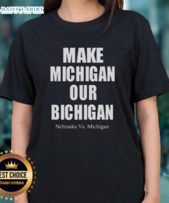 Official Make Michigan Our Bichigan Nebraska vs Michigan ladies tee showcasing team spirit and stylish design.