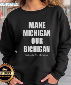 Official Make Michigan Our Bichigan Nebraska vs Michigan sweatshirt featuring bold graphics and a comfortable design.