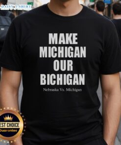 Alt Text: Official Make Michigan Our Bichigan Nebraska Vs Michigan T-Shirt featuring bold graphics and vibrant colors.