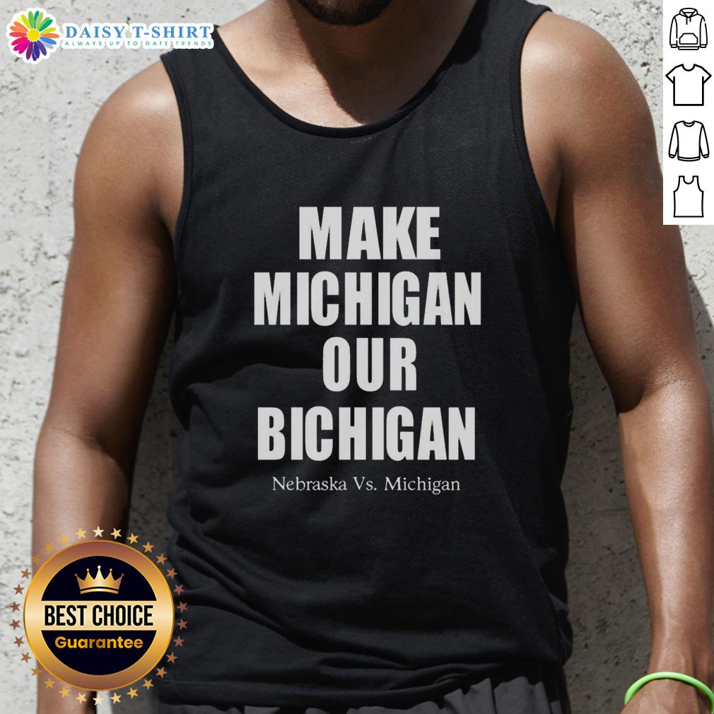 Official Make Michigan Our Bichigan Nebraska Vs Michigan Tank Top Official Make Michigan Our Bichigan Nebraska vs Michigan tank top featuring bold graphics and vibrant colors for fans.