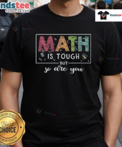 Official Math Is Tough But So Are You Teacher T-Shirt featuring a motivational design for educators and math lovers.