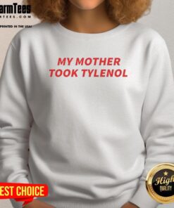 Cozy Official My Mother Took Tylenol Sweatshirt in soft fabric, perfect for casual outings and comfortable wear.