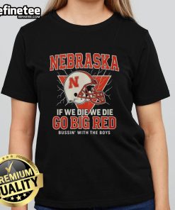Official Nebraska 'If We Die, We Die' Go Big Red Ladies Tee featuring vibrant design, perfect for fans and game days.