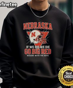 Official Nebraska sweatshirt featuring 'If We Die We Die Go Big Red' design, perfect for fans showing team spirit.