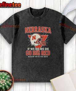 Alt Text: Official Nebraska 'If We Die, We Die' Go Big Red t-shirt, stylishly designed for fans, featuring bold graphics and vibrant colors.
