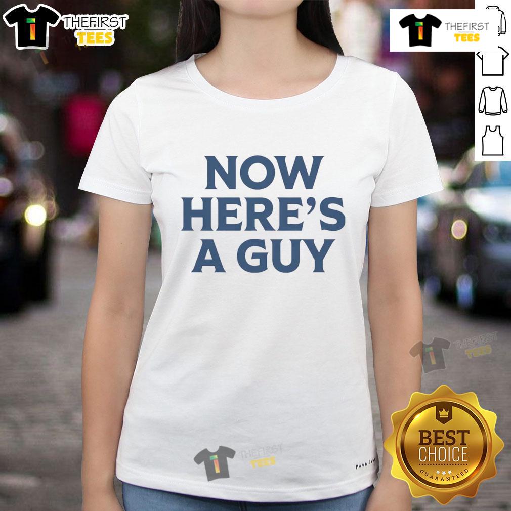 Official Now Here'S A Guy Ladies Tee Official Now Heres A Guy Ladies Tee featuring bold graphic design, perfect for casual outings and stylish comfort.