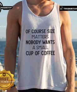 Official Of Course Size Matters tank top featuring a humorous coffee cup graphic, perfect for coffee lovers.