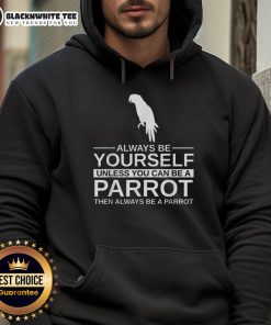 Official Parrot Lover hoodie featuring 'Always Be Yourself Unless You Can Be A Parrot' text in vibrant colors.