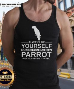 Official Parrot Lover tank top featuring 'Always be yourself unless you can be a parrot' design, perfect for parrot enthusiasts.