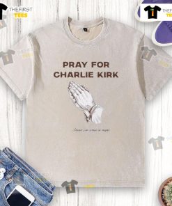 Official Pray For Charlie Kirk Stand For What Is Right washed t-shirt featuring a bold message and stylish design.