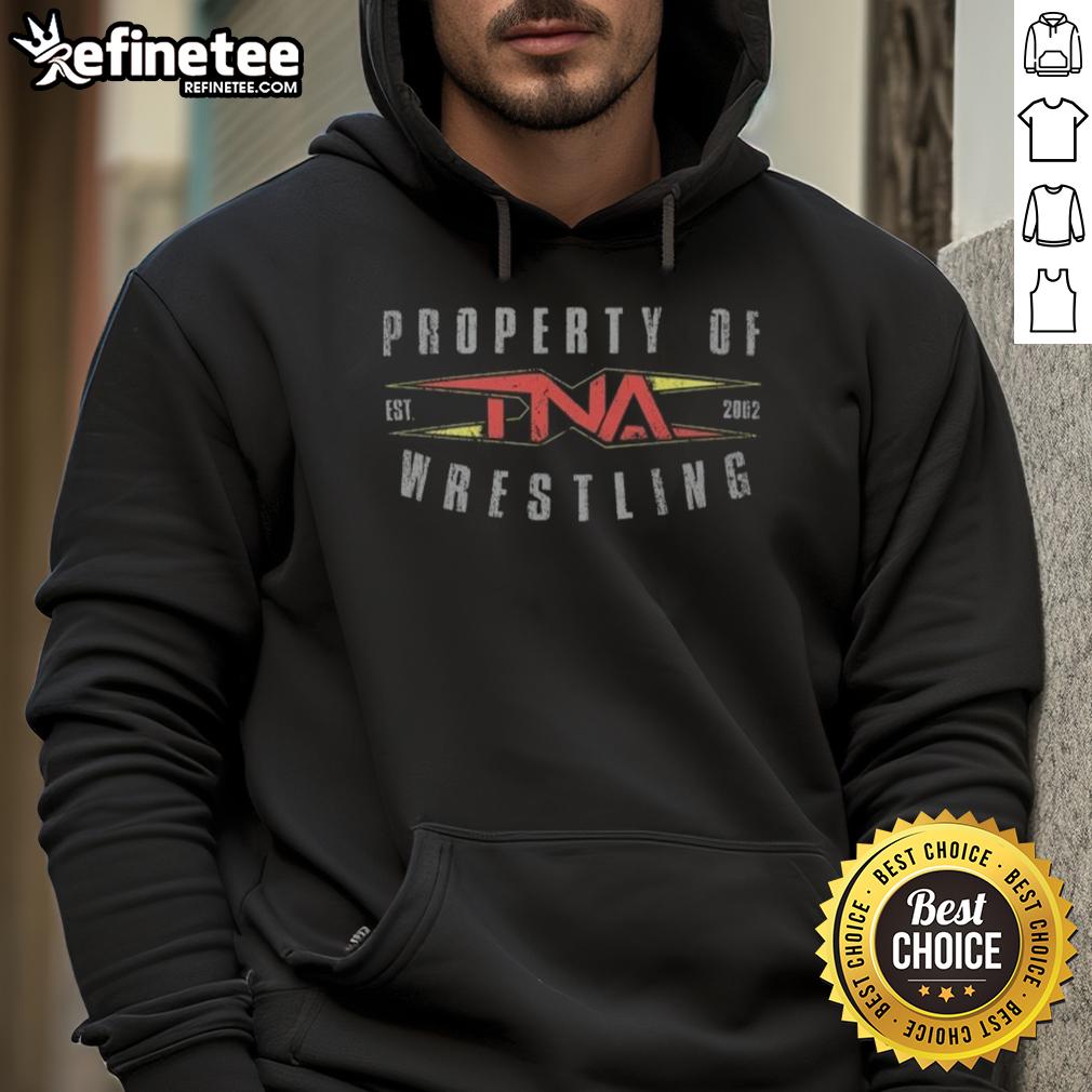 Official Property Of Tna Wrestling Est 2002 Hoodie Alt Text: Official TNA Wrestling hoodie established in 2002, featuring bold logo and stylish design for wrestling fans.