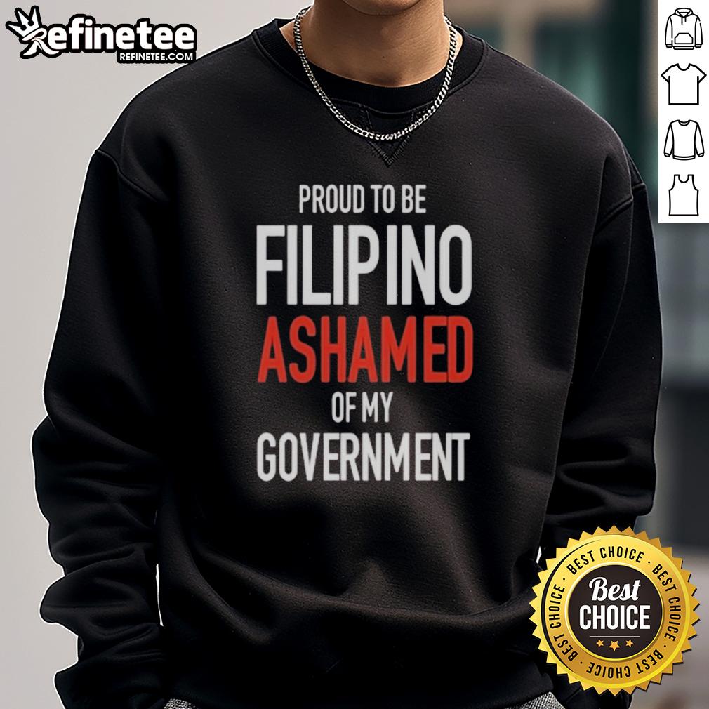 Official Proud Tobe Filipino Ashamed Of My Government Sweatshirt Official Proud to be Filipino sweatshirt expressing pride and disappointment in the government, showcasing Filipino culture.