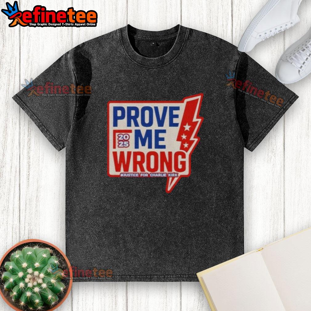 Official Prove Me Wrong Justice For Charlie Kirk Washed T Shirt
