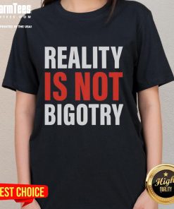 Official Reality Is Not Bigotry Ladies Tee featuring a bold graphic design promoting inclusivity and acceptance.