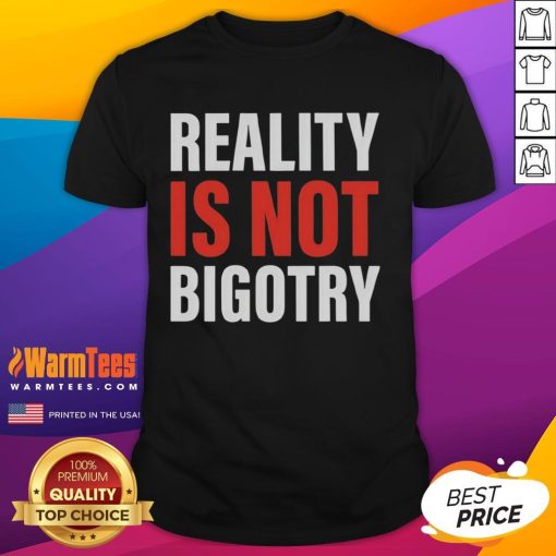 Official Reality Is Not Bigotry T-Shirt featuring a bold graphic design promoting equality and inclusivity.