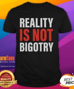 Official Reality Is Not Bigotry T-Shirt featuring a bold graphic design promoting equality and inclusivity.
