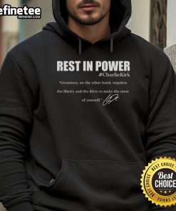 Official Rest In Power Charlie Kirk Greatness Quote Hoodie featuring inspiring design and signature style.