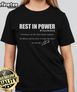 Official Rest In Power Charlie Kirk Greatness signature quote on a stylish ladies tee, perfect for any fan.