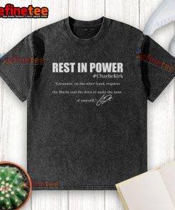 Official Rest In Power Charlie Kirk greatness signature quote washed t-shirt featuring bold text on a stylish design.