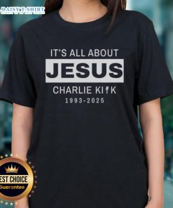 Alt Text: Official RIP Charlie Kirk 1993-2025 It's All About Jesus ladies tee, honoring his legacy in a stylish women's shirt.