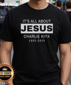 Official Rip Charlie Kirk 1993-2025 'It's All About Jesus' T-Shirt featuring bold text and a religious design.