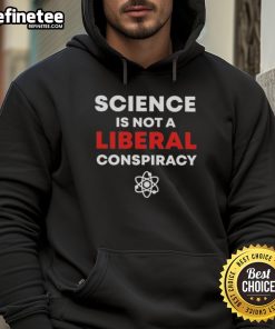 Official Science Is Not A Liberal Conspiracy Hoodie, featuring bold text design on a stylish black background.