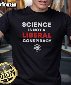 Official Science Is Not A Liberal Conspiracy T-Shirt design featuring bold text on a casual wear background.