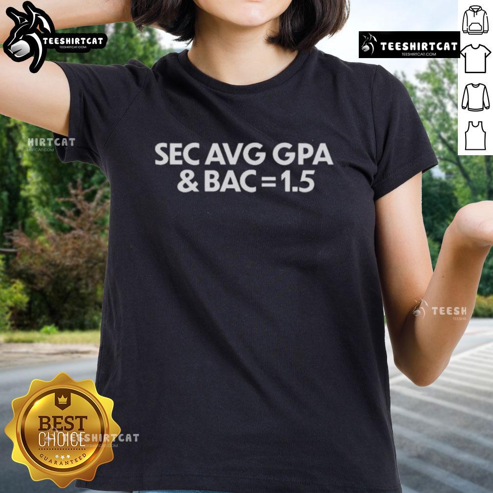 Official Sec Avg Gpa And Bac = 1.5 Ladies Tee Official SEC AVG GPA and BAC 1.5 Ladies Tee featuring stylish design and comfortable fit for SEC fans.