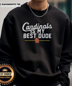 Alt Text: Official St. Louis Cardinals sweatshirt featuring 'Is My Best Dude' design, perfect for fans and casual wear.