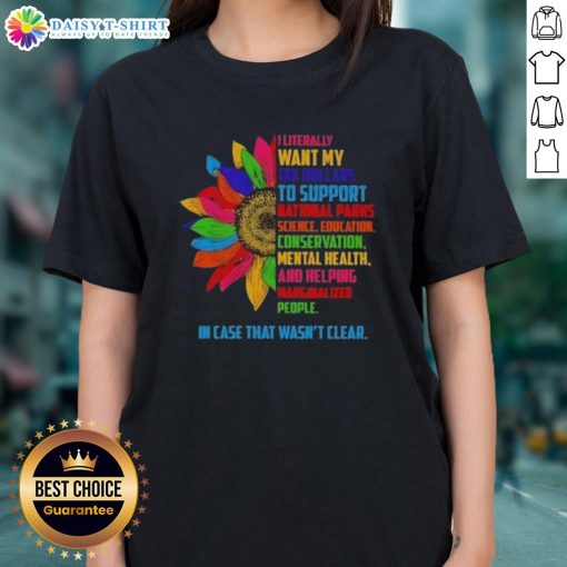 Official Sunflower I Literally Want My Tax Dollars to Support National Parks Science Ladies Tee in vibrant colors.