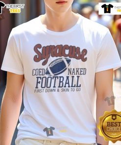 Alt Text: Official Syracuse Coed Naked Football First Down And Skin To Go T-Shirt featuring vibrant team colors and playful design.