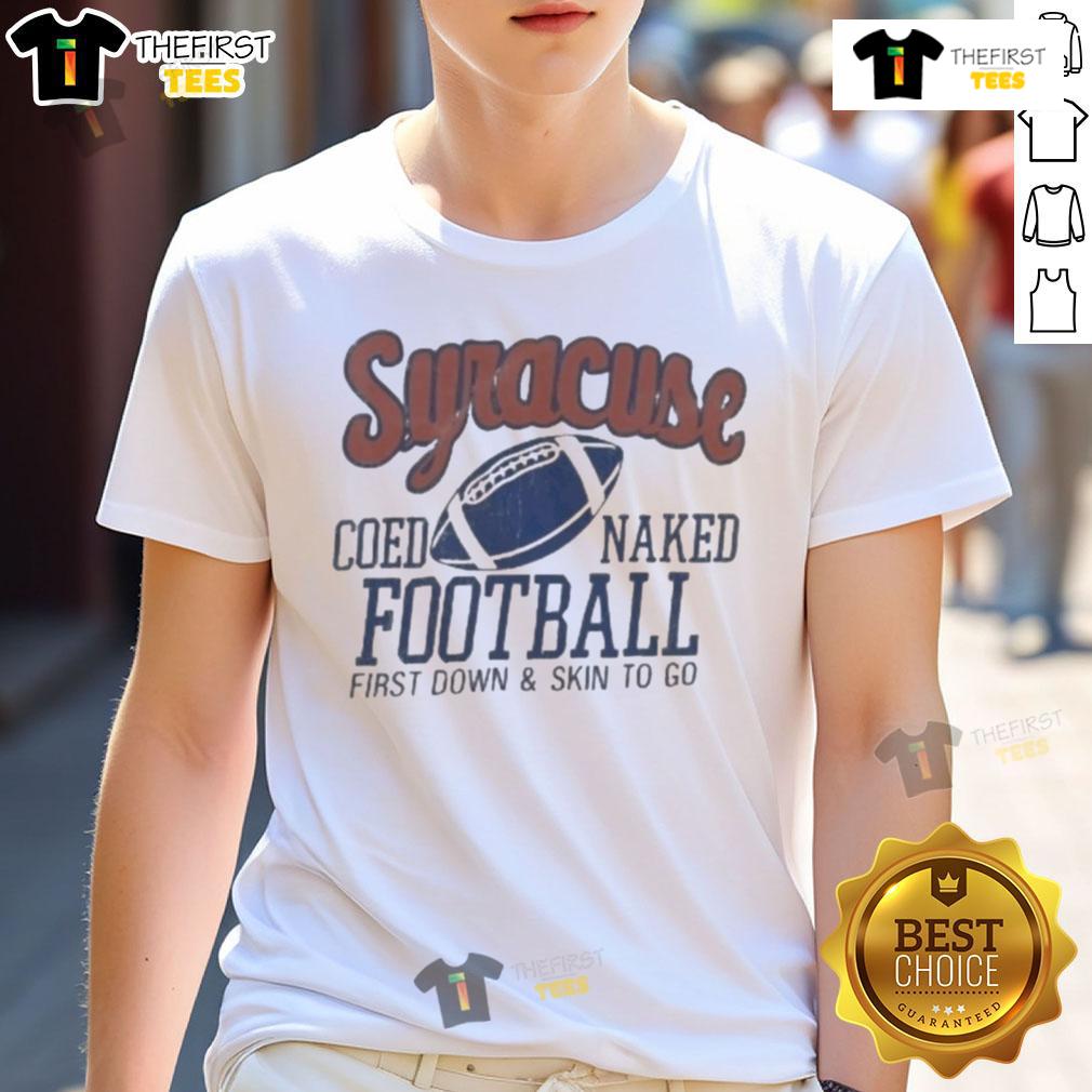 Official Syracuse Coed Naked Football First Down And Skin To Go T Shirt Alt Text: Official Syracuse Coed Naked Football First Down And Skin To Go T-Shirt featuring vibrant team colors and playful design.