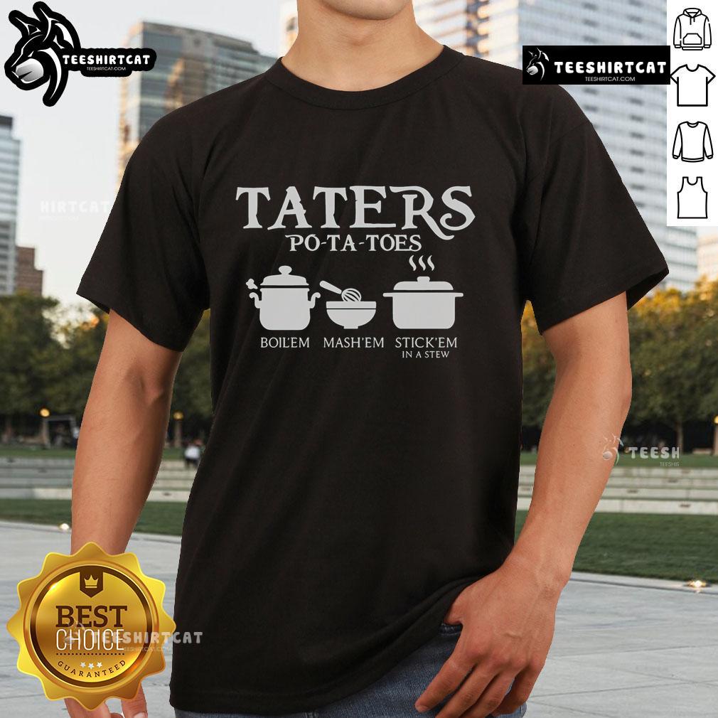 Official Taters Potatoes Boil Em Mash Em Stick Em In A Stew T Shirt Official Taters Potatoes T-shirt with 'Boil Em Mash Em Stick Em In A Stew' slogan, perfect for potato lovers.