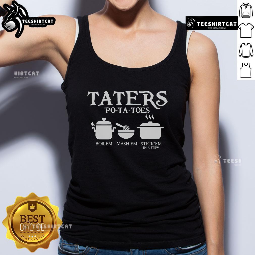 Official Taters Potatoes Boil Em Mash Em Stick Em In A Stew Tank Top Official Taters Potatoes tank top featuring 'Boil Em, Mash Em, Stick Em In A Stew' design for potato lovers.