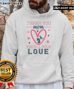 Alt Text: Official Thank You Mom For All Your Love Hoodie in soft fabric, perfect gift for Mother's Day or appreciation.
