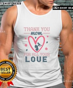Official Thank You Mom For All Your Love Tank Top - stylish and heartfelt gift for Mother's Day celebrations.