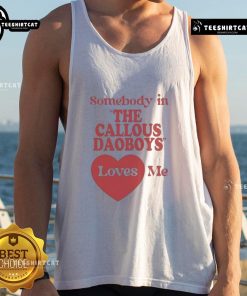 Alt Text: Official The Callous Daoboys Someone Loves Me tank top featuring bold graphics and a stylish design for fans.