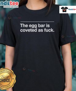 Official The Egg Bar Is Coveted As Fck Ladies Tee in stylish design, perfect for casual wear and trendy outfits.