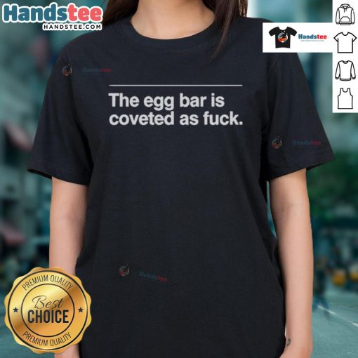 Official The Egg Bar Is Coveted As Fck Ladies Tee in stylish design, perfect for casual wear and trendy outfits.